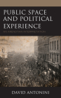 Public Space and Political Experience: An Arendtian Interpretation By David Antonini Cover Image
