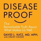 Disease-Proof Lib/E: The Remarkable Truth about What Keeps Us Well By David Katz, Stacy Colino, Stacy Colino (Contribution by) Cover Image