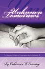 Unknown Tomorrows: A Caregiver's Guide to Companioning the Seriously Ill By Catherine Canning Cover Image