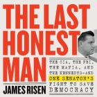 The Last Honest Man: The Cia, the Fbi, the Mafia, and the Kennedys―and One Senator's Fight to Save Democracy By James Risen, Thomas Risen (Contribution by), Kevin Stillwell (Read by) Cover Image