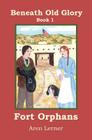 Fort Orphans (Beneath Old Glory: Book 1) By Aren Lerner Cover Image