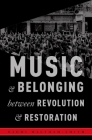 Music and Belonging Between Revolution and Restoration (Critical Conjunctures in Music and Sound) By Naomi Waltham-Smith Cover Image