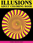Illusions adult coloring book: Unique Geometric Patterns and Optical Illusions to Color to help you relax and wind down (Visual book) By Nadira Creative Print Cover Image
