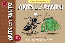 Ants Don't Wear Pants!: TOON Level 1 (Giggle and Learn) By Kevin McClloskey Cover Image