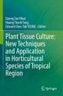 Plant Tissue Culture: New Techniques and Application in Horticultural Species of Tropical Region By Duong Tan Nhut (Editor), Hoang Thanh Tung (Editor), Edward Chee-Tak Yeung (Editor) Cover Image