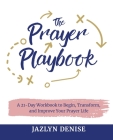 The Prayer Playbook: A 21-Day Workbook to Begin, Transform, and Improve Your Prayer Life By Jazlyn Denise Cover Image