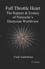 Full Throttle Heart: The Rapture & Ecstasy of Nietzsche's Dionysian Worldview Cover Image
