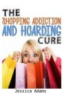 The Shopping Addiction And Hoarding Cure Cover Image