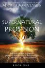 Supernatural Provision: Learning to Walk in Greater Levels of Stewardship and Responsibilty and Letting Go of Unbiblical Beliefs Cover Image