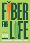 Fiber for Life: Live longer and healthier with nature's miracle ingredient By Dr. Khosro Ezaz-Nikpay Cover Image