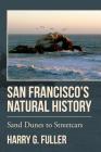 San Francisco's Natural History: Sand Dunes to Streetcars By Harry G. Fuller Cover Image