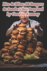 Bite & Bliss: 98 Burgers & Sandwiches Inspired by Gordon Ramsay By Rustic Fare Flavor Trail Cover Image