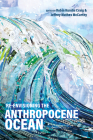 Re-envisioning the Anthropocene Ocean By Robin Kundis Craig (Editor), Jeffrey Mathes McCarthy (Editor) Cover Image