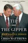 Tip and the Gipper: When Politics Worked By Chris Matthews Cover Image