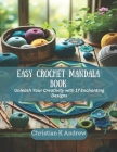 Easy Crochet Mandala Book: Unleash Your Creativity with 17 Enchanting Designs Cover Image