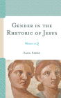 Gender in the Rhetoric of Jesus: Women in Q By Sara Parks Cover Image