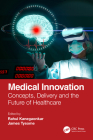 Medical Innovation: Concepts, Delivery and the Future of Healthcare By Rahul Kanegaonkar (Editor), James Tysome (Editor) Cover Image