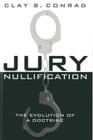 Jury Nullification: The Evolution of a Doctrine By Clay S. Conrad Cover Image