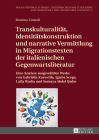 Transkulturalitaet, Identitaetskonstruktion und narrative Vermittlung in Migrationstexten der italienischen Gegenwartsliteratur: Eine Analyse ausgewae (Transcultural Studies - Interdisciplinary Literature and Hum #3) By Dagmar Reichardt (Other), Romina Linardi Cover Image