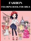 Fashion Coloring Book For Girls: Fashion Coloring Book Fashion Coloring Books for Girls Ages 8-12 Fashion Drawing Books for Girls Beautiful Fashion De By Vivids Creation Cover Image
