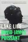 Lake Life: A Novel By David James Poissant Cover Image