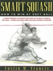 Smart Squash: How to Win at Soft Ball By Austin M. Francis Cover Image