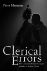 Clerical Errors: How Clericalism Betrays the Gospel and How to Heal the Church By Peter Murnane Cover Image