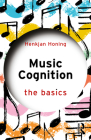 Music Cognition: The Basics By Henkjan Honing Cover Image