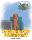 Charlie for President By Michael Dename Cover Image