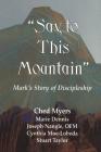 Say to This Mountain: Mark's Story of Discipleship By Ched Myers, Cynthia D. Moe-Lobeda (With), Stuart Taylor (With) Cover Image