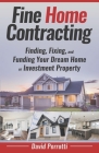 Fine Home Contracting: Finding, Fixing, and Funding Your Dream Home or Investment Property By Shannon Buritz (Editor), Mark Imperial (Editor), David Perrotti Cover Image