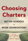 Choosing Charters: Better Schools or More Segregation? By Iris C. Rotberg (Editor), Joshua L. Glazer (Editor) Cover Image