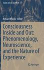 Consciousness Inside and Out: Phenomenology, Neuroscience, and the Nature of Experience (Studies in Brain and Mind #6) By Richard Brown (Editor) Cover Image