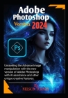 Adobe Photoshop Version 2024: Unraveling the Advance Image manipulation of the new version of Adobe Photo shop with AI assistance and other unique c Cover Image