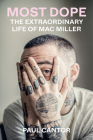 Most Dope: The Extraordinary Life of Mac Miller By Paul Cantor Cover Image