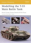 Modelling the T-55 Main Battle Tank (Osprey Modelling) By Nicola Cortese, Samuel Dwyer, Graeme Davidson Cover Image