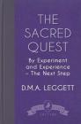 The Sacred Quest: By Experiment and Experience - The Next Step By D. M. a. Leggett Cover Image