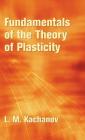 Fundamentals of the Theory of Plasticity (Dover Civil and Mechanical Engineering) By L. M. Kachanov Cover Image