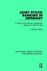 Joint Stock Banking in Germany: A Study of the German Creditbanks Before and After the War (Routledge Library Editions: The German Economy #13) Cover Image