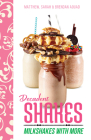 Decadent Shakes: Milkshakes with More By Sarah & Brendan Aouad, Matthew Cover Image