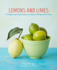 Lemons and Limes: 75 bright and zesty ways to enjoy cooking with citrus (Ursula Ferrigno's Cookbooks) By Ursula Ferrigno Cover Image