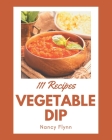 111 Vegetable Dip Recipes: Discover Vegetable Dip Cookbook NOW! By Nancy Flynn Cover Image