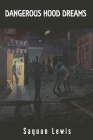 Dangerous Hood Dreams By Sr. Lewis, Saquan Cover Image
