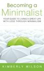 Becoming a Minimalist: Your Guide to Living a Great Life with Less Through Minimalism Cover Image
