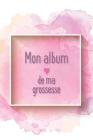 Mon album de ma grossesse: Mon album souvenir de ma grossesse Cover Image
