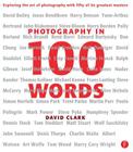 Photography in 100 Words: Exploring the Art of Photography with Fifty of Its Greatest Masters By David Clark Cover Image