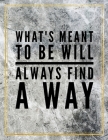 What's meant to be will always find a way.: College Ruled Marble Design 100 Pages Large Size 8.5