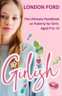 Girlish: The Ultimate Handbook on Puberty for Girls Aged 9 to 12 By London Ford Cover Image