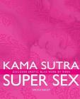 Kama Sutra Super Sex: Discover Erotic Bliss Week by Week By Nicole Bailey Cover Image