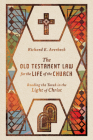 The Old Testament Law for the Life of the Church: Reading the Torah in the Light of Christ By Richard E. Averbeck Cover Image